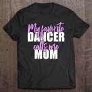 Tadostore My Favorite Dancer Calls Me Mom Mother Tee Shirt