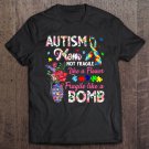 Tadostore Autism Mom Not Fragile Like A Flower Fragile Like Bomb Tee Shirt