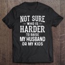 Tadostore Not Sure Who Is Harder To Raise My Husband Or My Kids Mom Life Tee Shirt