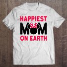 Tadostore Mother's Day Happiest Mom Tee Shirt