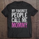 Tadostore My Favorite People Call Me Mommy Mother's Day Tee Shirt