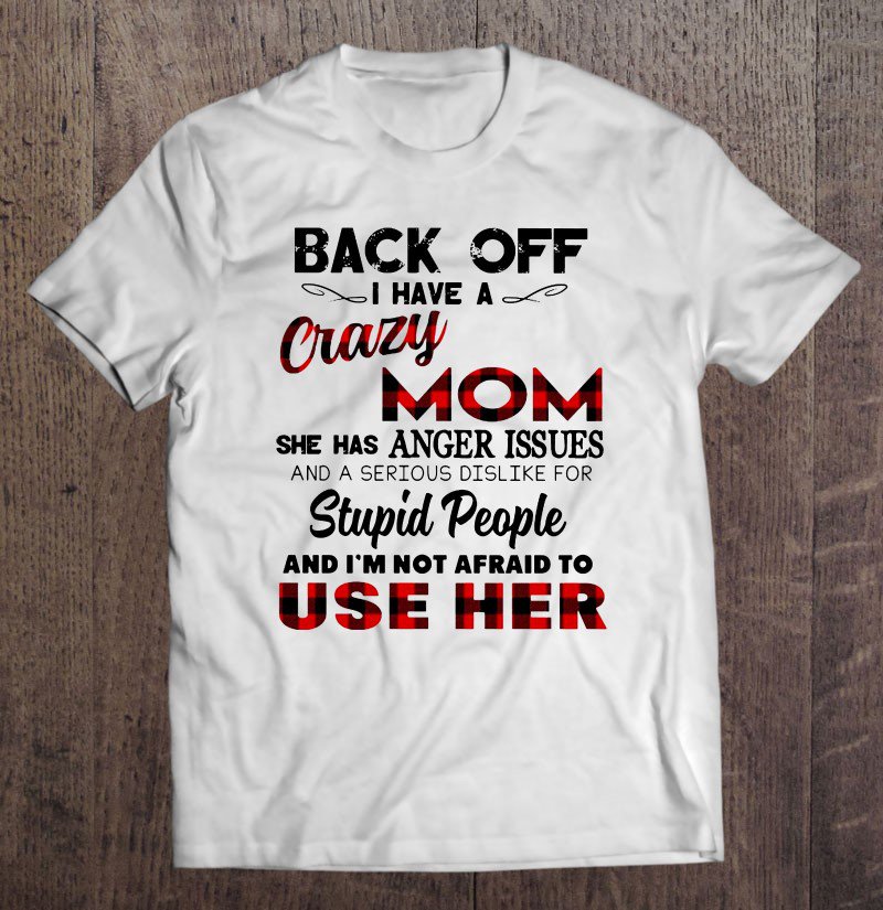 Tadostore Back Off I Have A Crazy Mom She Has Anger Issues Plaid Version Tee Shirt