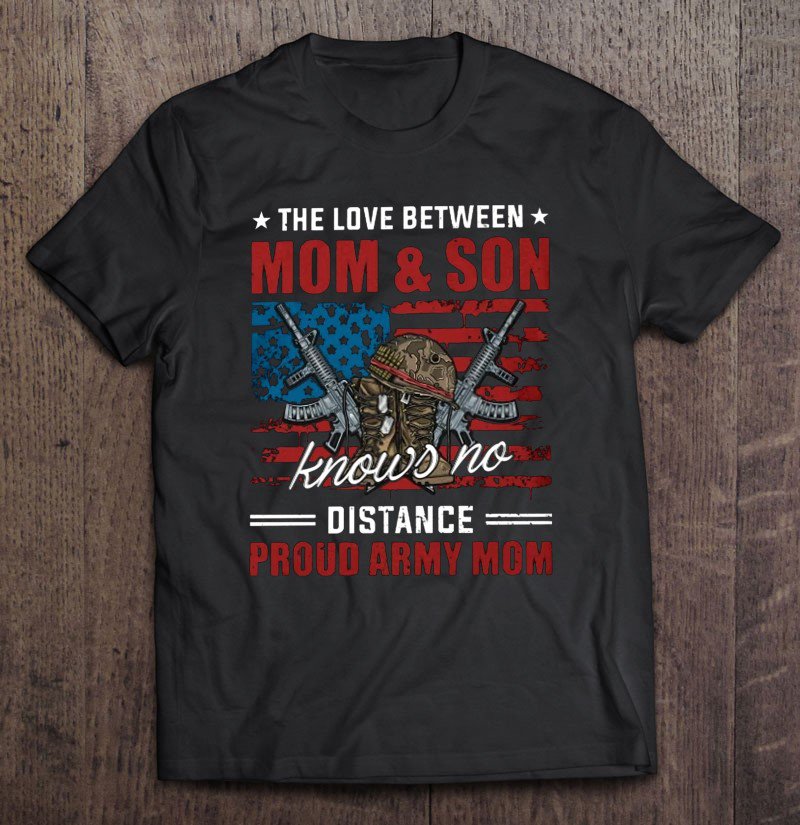 Tadostore The Love Between Mom & Son Knows No Distance Proud Army Mom Tee Shirt