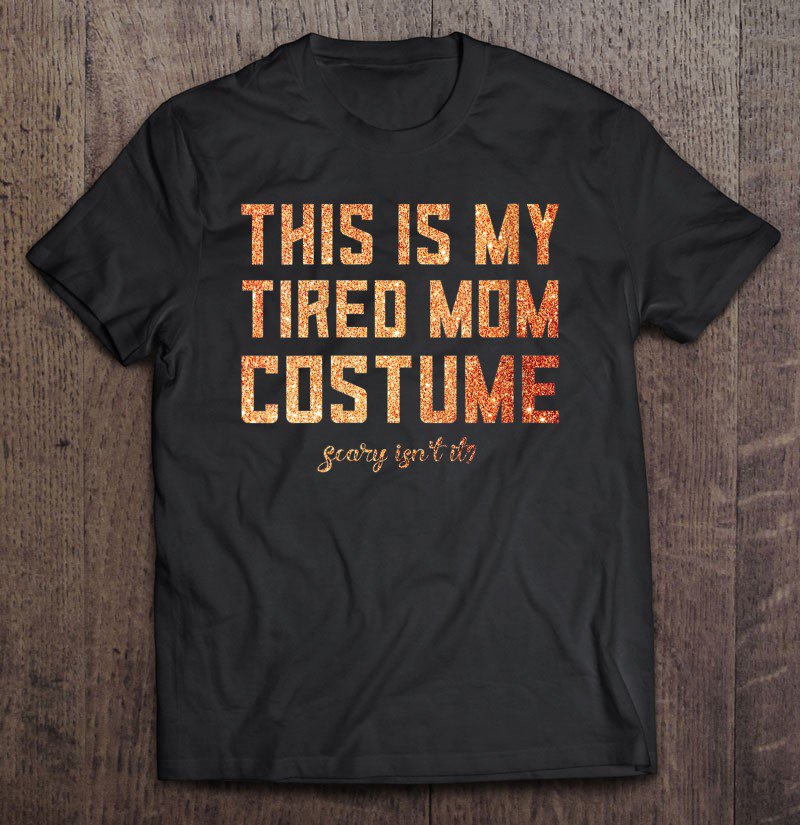 Tadostore Womens This Is My Tired Mom Costume Halloween Mommy Cute Matching Tee Shirt