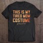 Tadostore Womens This Is My Tired Mom Costume Halloween Mommy Cute Matching Tee Shirt
