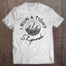 Tadostore I Run A Tight Shipwreck Funny Mom Dad Quote Mother's Day Gift Tee Shirt