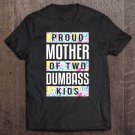 Tadostore Proud Mother Of Two Dumbass Kids Shirt Mothers Day Tee Shirt