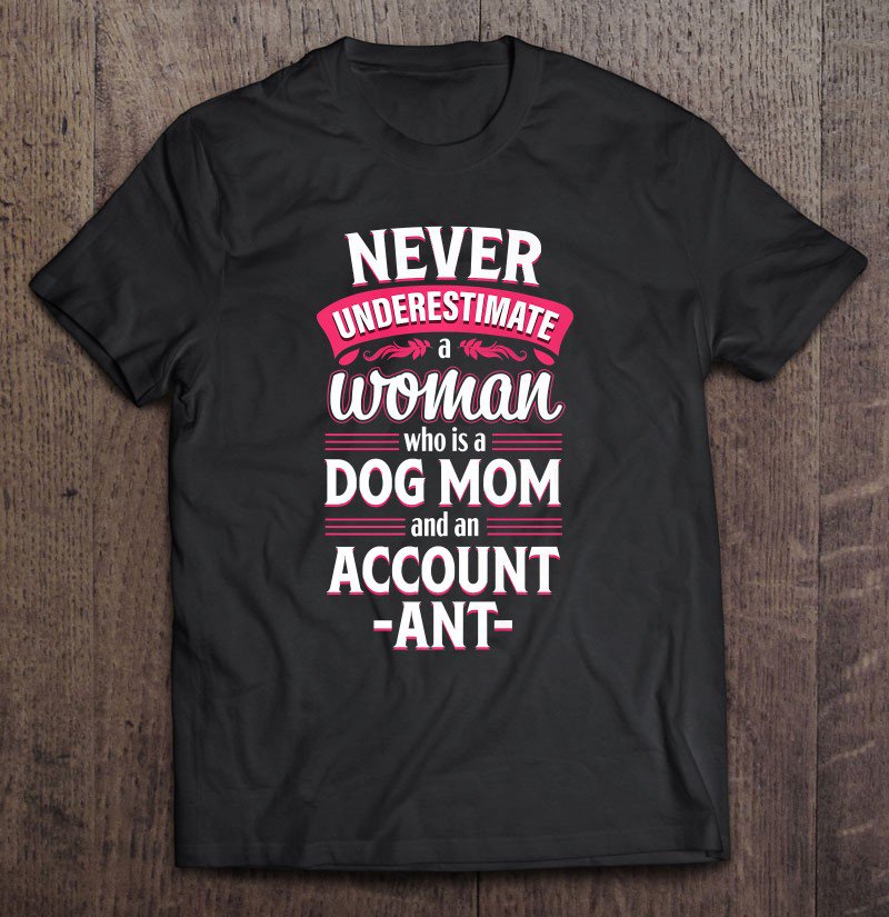 Tadostore Accountant Funny Dog Mom Woman Humor Accounting Gift Premium Tee Shirt