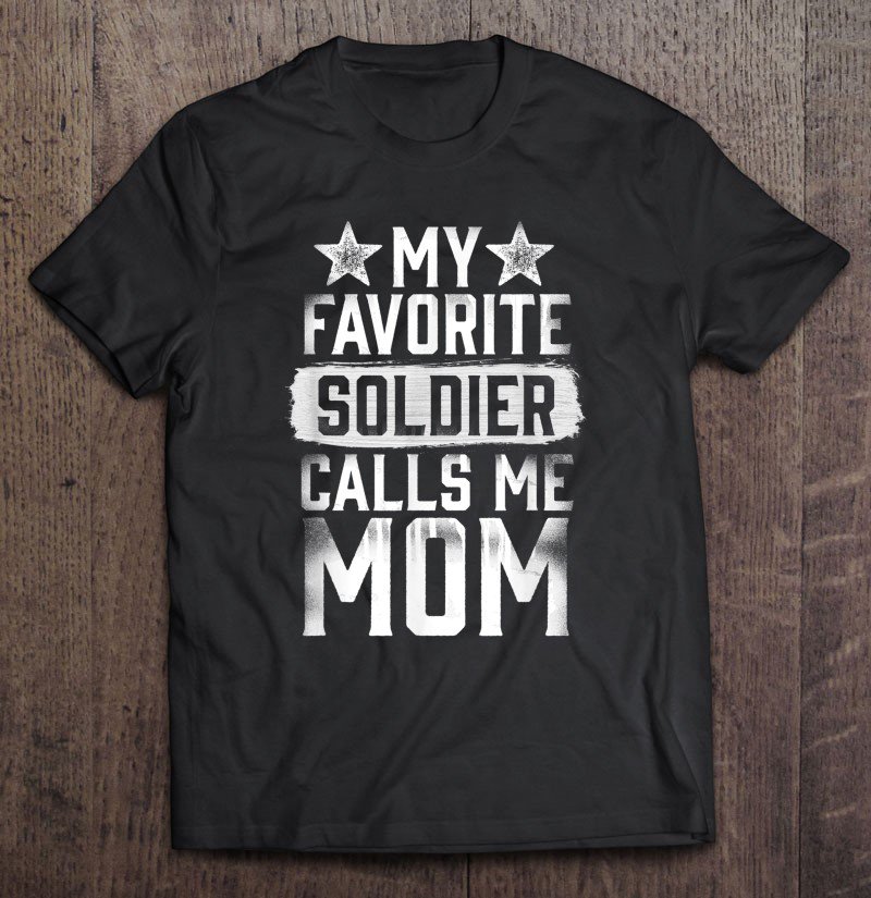 Tadostore Proud Army Mom My Favorite Soldier Calls Me Mom Tee Shirt