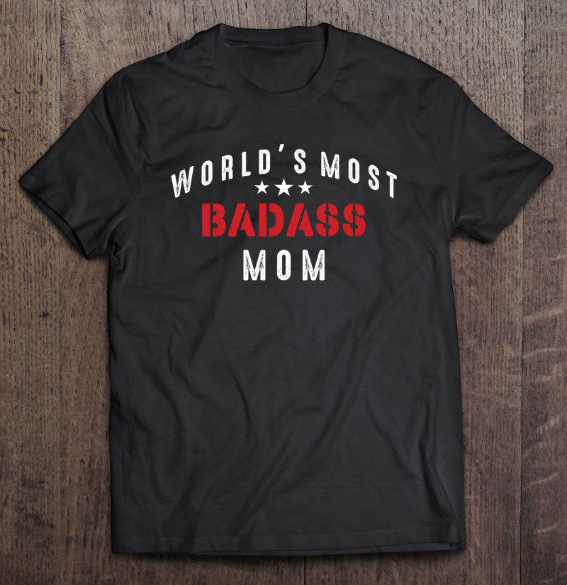 Tadostore World's Most Badass Mom Cool Mothers Day Gift Pullover Tee Shirt