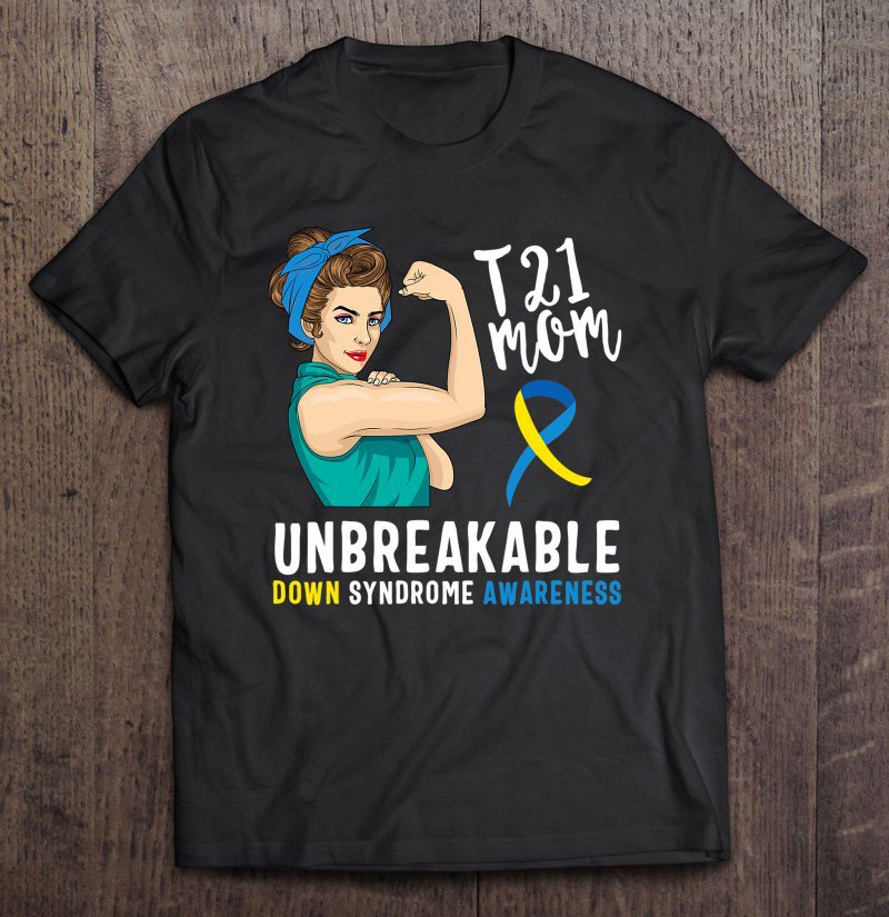 Tadostore Down Syndrome Mom Unbreakable Awareness Trisomy 21 Ver2 Tee Shirt