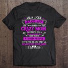 Tadostore I Am A Lucky Daughter I Have A Crazy Mom She Is My Favorite Tee Shirt