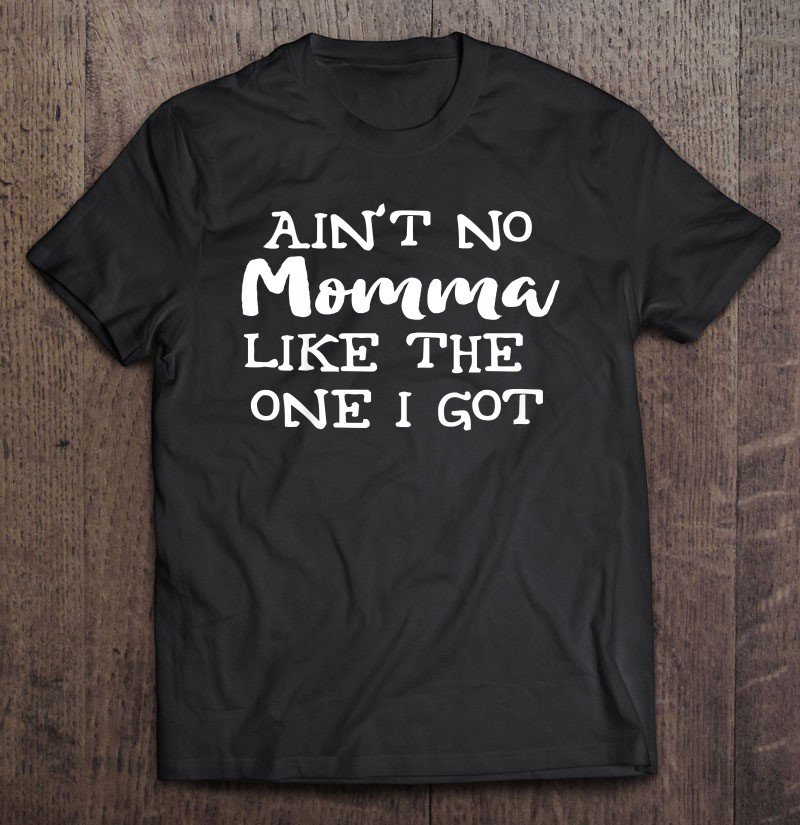 Tadostore Kids Ain't No Momma Like The One I Got - Funny Kids Tee Shirt