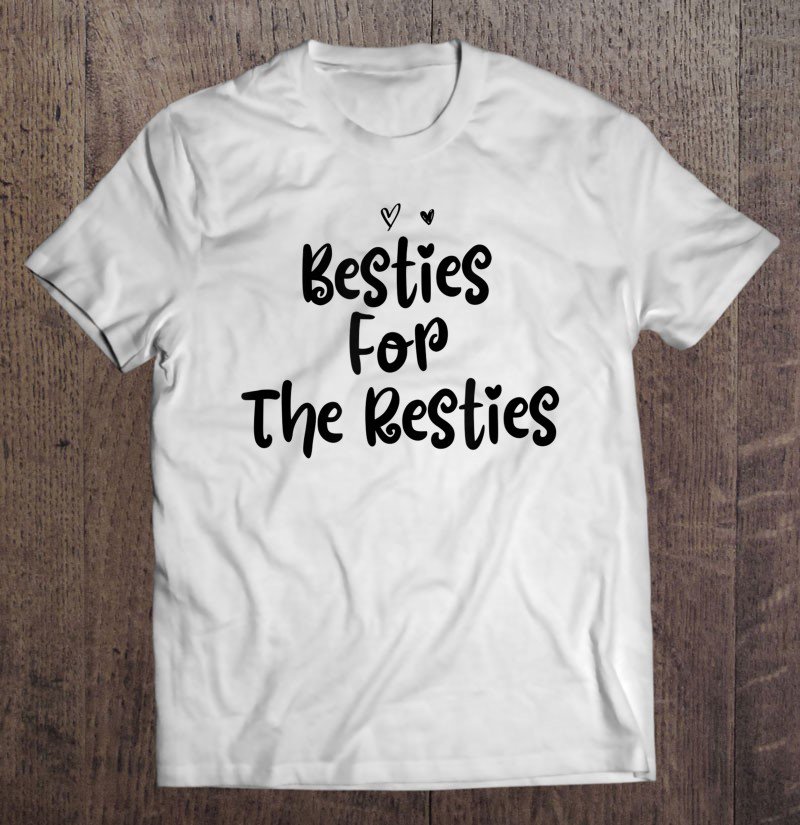 Tadostore Funny Mom Birthday Gift Besties For The Resties Tee Shirt