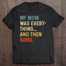 Tadostore Womens My Mom Was Everything And Then Some Humor Gift V-Neck Tee Shirt