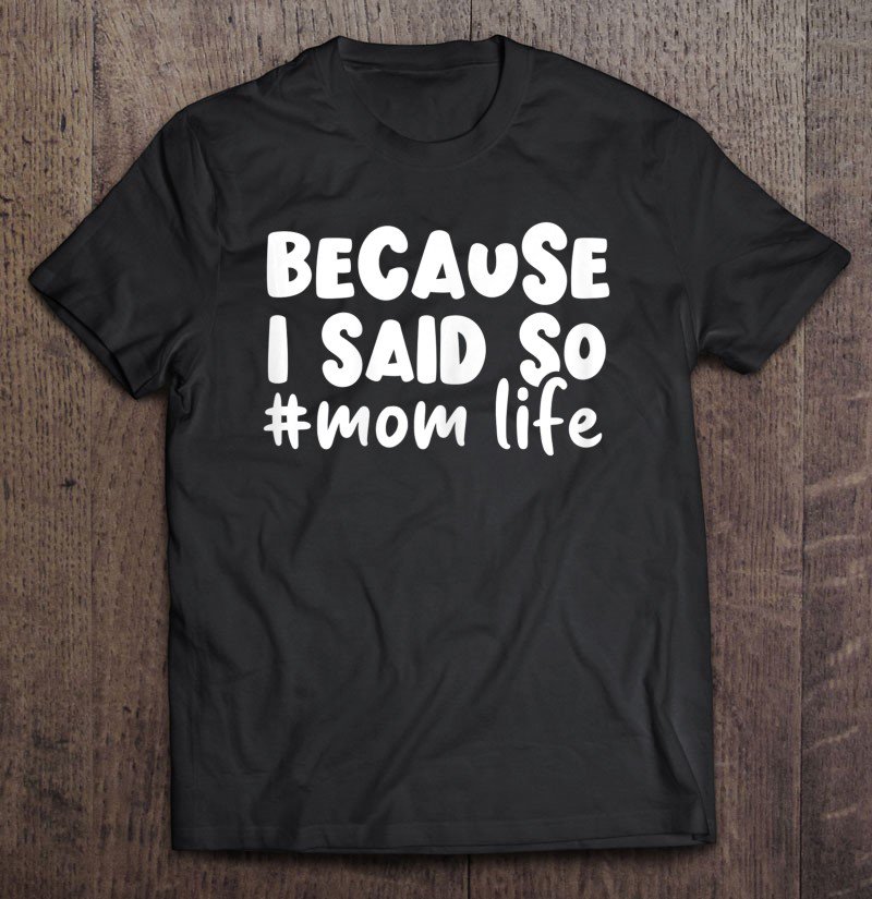 Tadostore Womens Because I Said So Funny Mom Life Saying Gifts Women Mother Tee Shirt