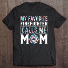 Tadostore My Favorite Firefighter Calls Me Mom Funny Gift Tee Shirt