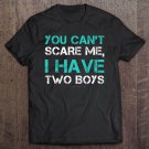 Tadostore You Can't Scare Me I Have 2 Boys Tshirt. Funny Mom Shirts Tee Shirt