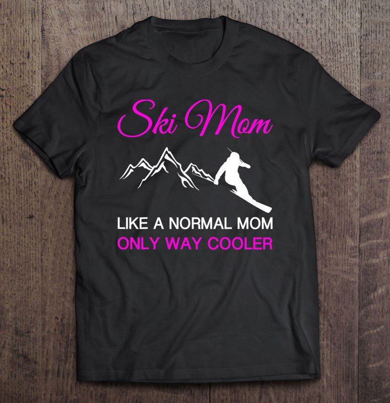 Tadostore Ski Mom Funny Skiing Gift Women Girls Winter Sport Mountain Tee Shirt