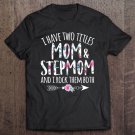 Tadostore I Have Two Titles Mom And Stepmom Best Bonus Mom Ever Gift Tee Shirt