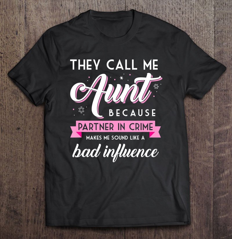 Tadostore They Call Me Aunt Partner In Crime Shirt, Funny Auntie Gift Tee Shirt