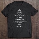 Tadostore I Enjoy Trips To The Bathroom Alone And Silence Mom Tee Shirt