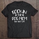 Tadostore Rocking The Dog Mom And Aunt Life Mothers Day Gift Dog Lover Tee Shirt
