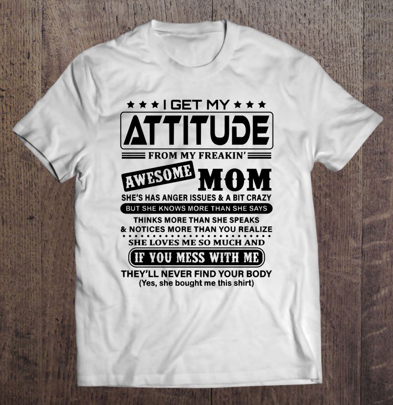 Tadostore I Get My Attitude From My Freaking Awesome Mom! Tee Shirt