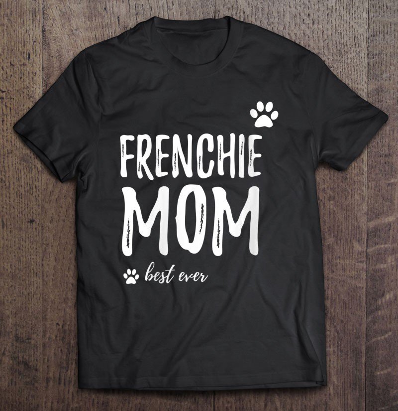 Tadostore Womens Frenchie Mom Best Ever Funny Dog Mom Gift Tee Shirt