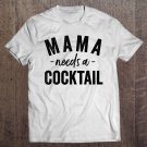 Tadostore Mama Needs A Cocktail Tee Shirt