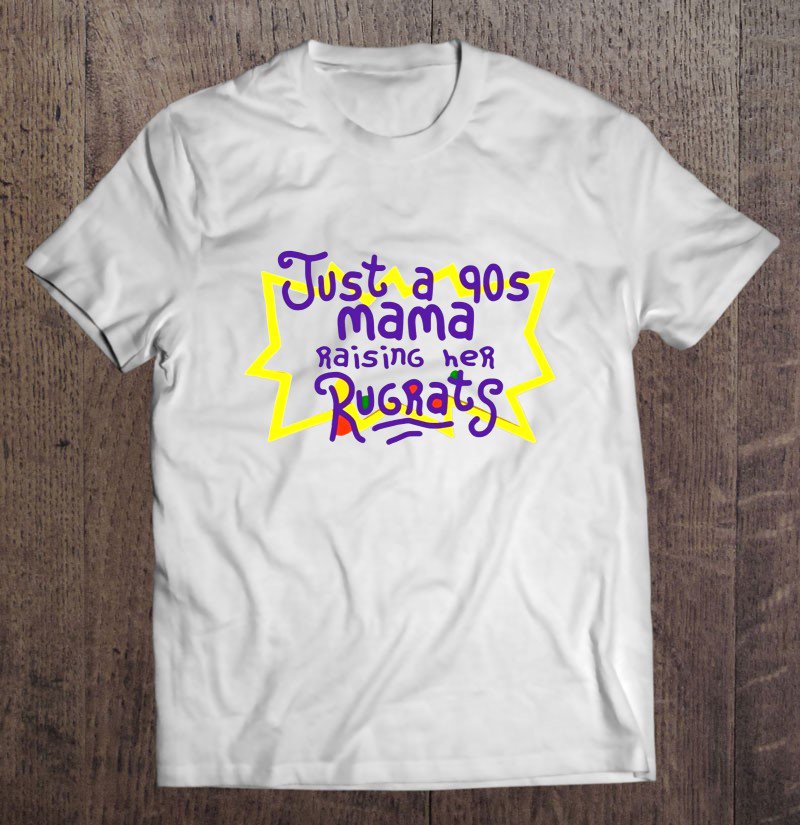 Tadostore Just A 90s Mama Raising Her Rugrats Tee Shirt