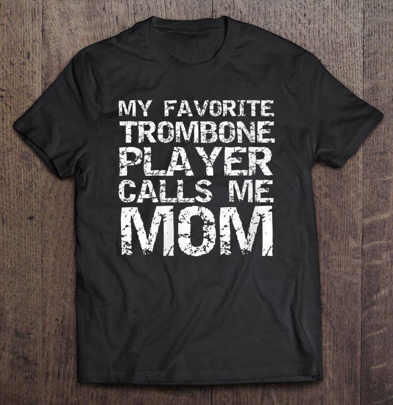 Tadostore Womens Marching Band Mom My Favorite Trombone Player Calls Me Mom Tee Shirt