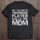 Tadostore Womens Marching Band Mom My Favorite Trombone Player Calls Me Mom Tee Shirt