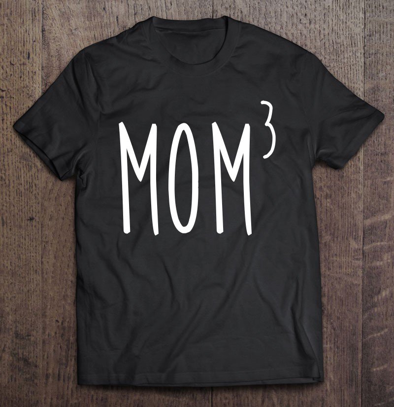 Tadostore Mom3 Mom To The 3Rd Power Mother Of 3 Kids Children Gift Tee Shirt