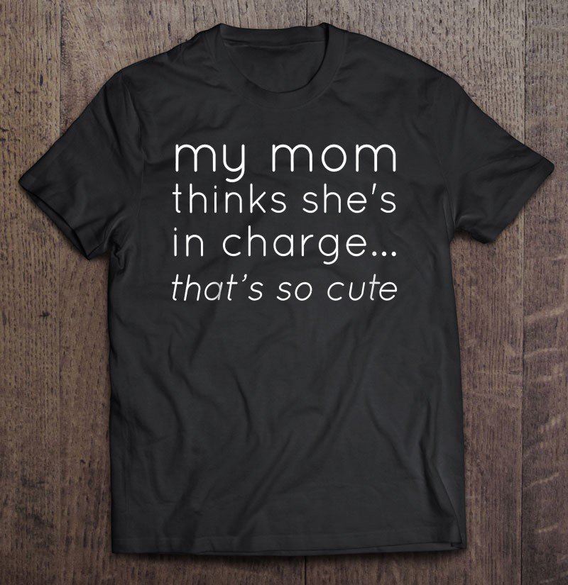Tadostore Kids My Mom Thinks She's In Charge That's So Cute Youth Tee Shirt