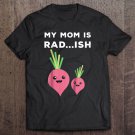 Tadostore Kids My Mom Is Radish Cute Rad Tee Tee Shirt