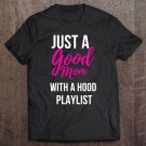 Tadostore Just A Good Mom With A Hood Playlist Tee Shirt