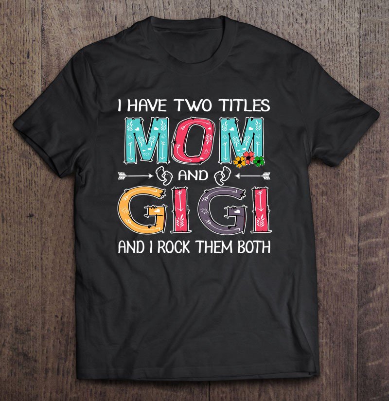 Tadostore I Have Two Titles Mom & Gigi Funny Mother's Day Gift Tee Shirt