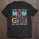 Tadostore I Have Two Titles Mom & Gigi Funny Mother's Day Gift Tee Shirt