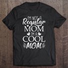Tadostore Mother's Day - I Am Not A Regular Mom I'm A Cool Mom Tee Shirt