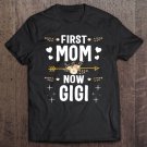 Tadostore First Mom Now Gigi Shirt New Gigi Mother's Day Gifts Tee Shirt