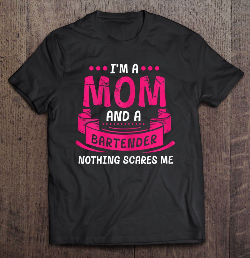 Tadostore Womens I'm A Mom And Bartender Nothing Scares Me Party Club Funny Tee Shirt