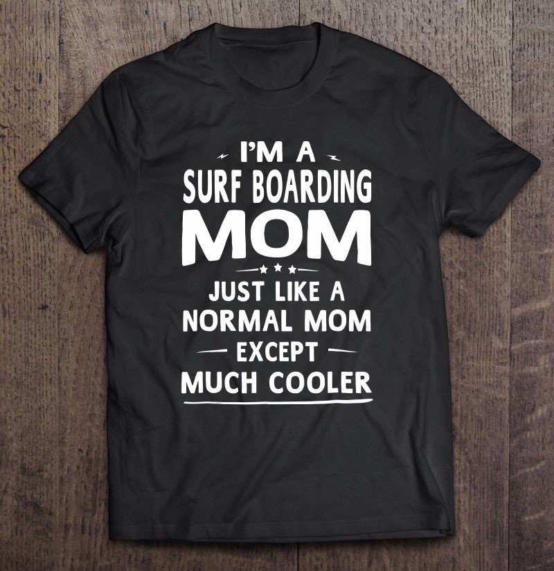 Tadostore Surf Boarding Mom Like Normal Mom Mother Tee Shirt