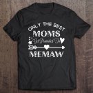Tadostore Only The The Best Moms Get Promoted To Memaw Birthday Gift Tee Shirt