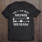 Tadostore Only The The Best Moms Get Promoted To Memaw Birthday Gift Tee Shirt
