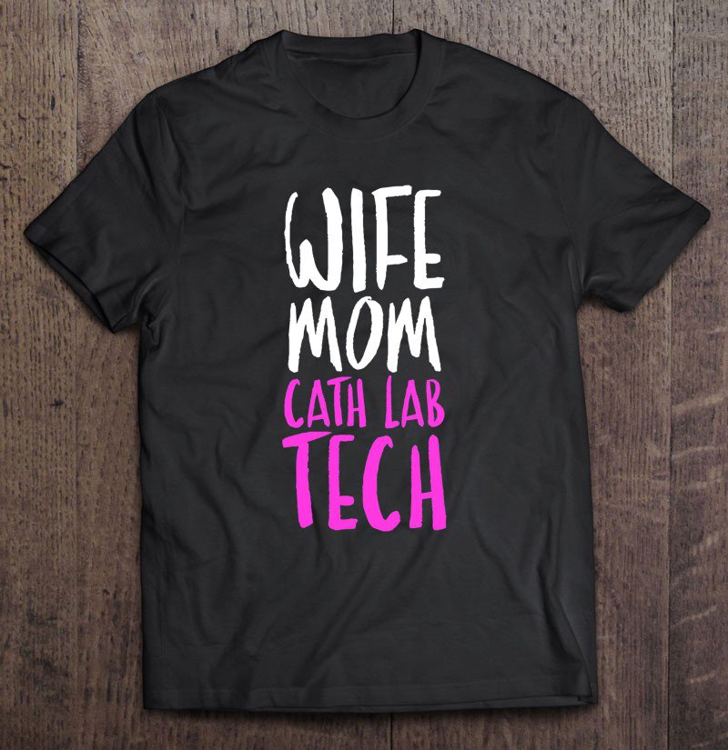 Tadostore Cute Wife, Mom, Cath Lab Tech Tshirt, Mothers Women Gift Tee Shirt