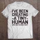 Tadostore Womens I've Been Creating A Tiny Human - Tee Shirt