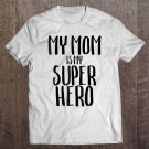 Tadostore My Mom Is My Super Hero Funny Children Mother Kids Tee Shirt