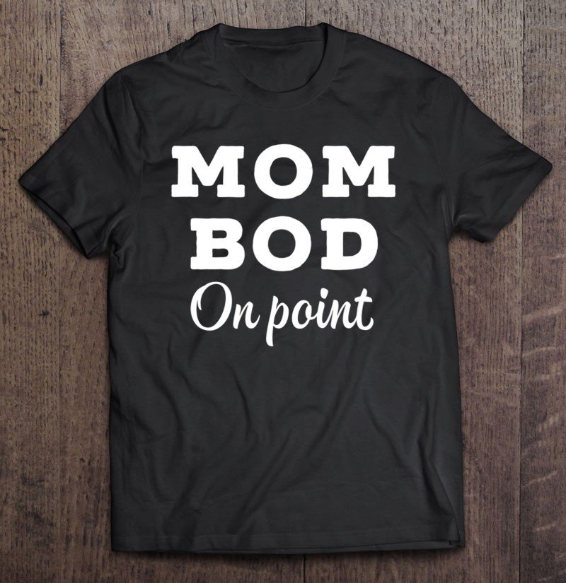 Tadostore Mom Bod Shirt Tee Shirt