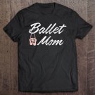 Tadostore Womens Ballet Mom - Ballet Class Mother Tee Shirt